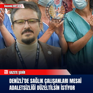 Denizli’de Sağlık Çalışanları Mesai Adaletsizliği Düzeltilsin İstiyor